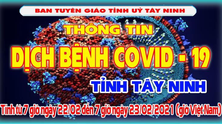 Thông tin công tác phòng, chống dịch bệnh Covid-19 trên địa bàn tỉnh Tây Ninh (Số liệu báo cáo từ 7 giờ ngày 22/02/2021 đến 7 giờ ngày 23/02/2021)